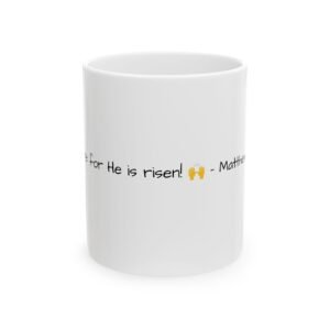 Christian Ceramic Mug , Matthew 28:6 (KJV)"